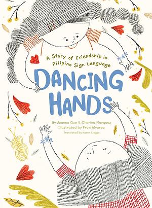 Dancing Hands: A Story of Friendship in Filipino Sign Language by Charina Marquez, Joanna Que