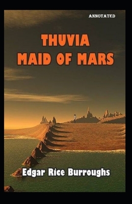 Thuvia, Maid of Mars Annotated by Edgar Rice Burroughs