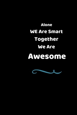 Alone We Are Smart Together We Are Awesome: Perfect Gift For Team And Coworker by Lazzy Inspirations