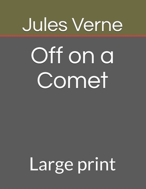 Off on a Comet: Large print by Jules Verne