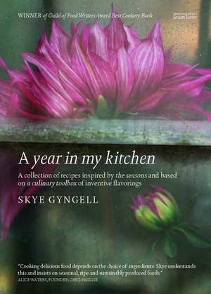 A Year In My Kitchen: A Collection Of Recipes Inspired By The Seasons And Based On A Culinary Toolbox Of Inventive Flavorings by Skye Gyngell