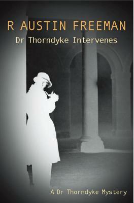 Dr Thorndyke Intervenes by R. Austin Freeman