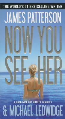 Now You See Her by James Patterson, Michael Ledwidge