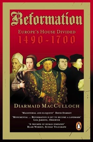 Reformation: Europe's House Divided, 1490-1700 by Diarmaid MacCulloch