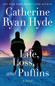 Life, Loss, and Puffins by Catherine Ryan Hyde