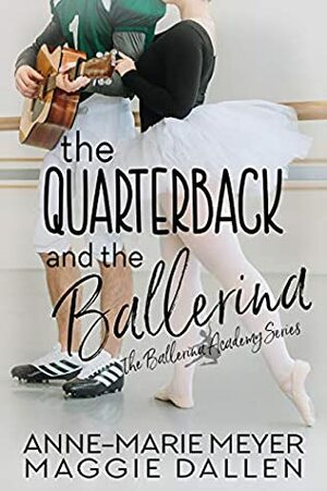 The Quarterback and the Ballerina by Maggie Dallen, Anne-Marie Meyer
