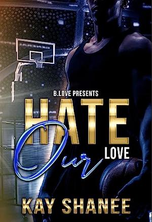 Hate Our Love by Kay Shanee