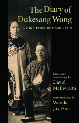 The Diary of Dukesang Wong: A Voice from Gold Mountain by Dukesang Wong