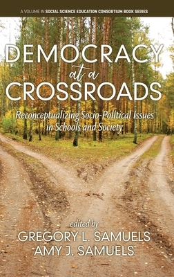 Democracy at a Crossroads: Reconceptualizing Socio-Political Issues in Schools and Society (hc) by 