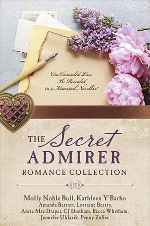The Secret Admirer Romance Collection by C.J. Dunham, Jennifer Uhlarik, Molly Noble Bull, Anita Mae Draper, Amanda Barratt, Lorraine Beatty, Becca Whitham, Kathleen Y'Barbo, Penny Zeller