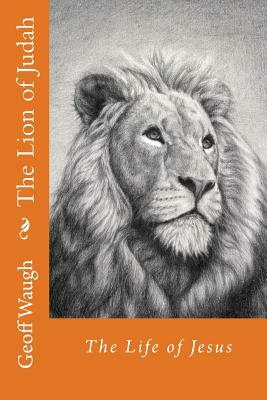 The Lion of Judah (3) The Life of Jesus: Bible Studies on Jesus by Geoff Waugh