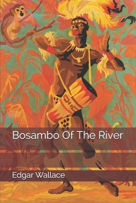 Bosambo Of The River by Edgar Wallace