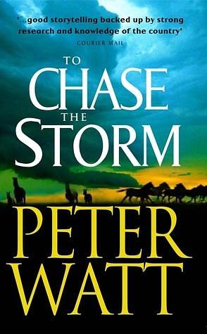 To Chase The Storm by Peter Watt, Peter Watt