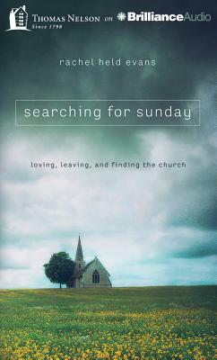 Searching for Sunday: Loving, Leaving, and Finding the Church by Rachel Held Evans