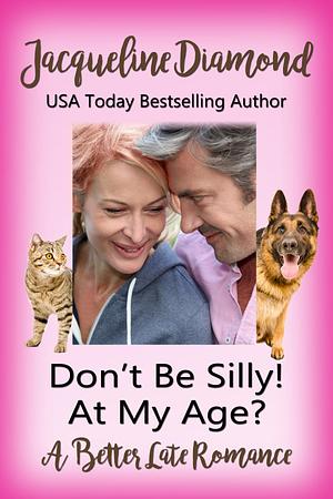 Don't Be Silly! At My Age? by Jacqueline Diamond, Jacqueline Diamond