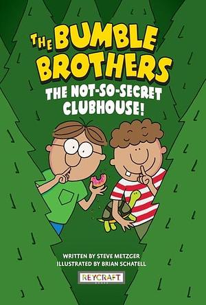 Bumble Brothers Book 2: The Not-So-Secret Clubhouse by Steve Metzger