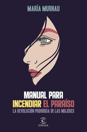 Manual para incendiar el paraíso: la revolución prohibida de las mujeres by María Murnau