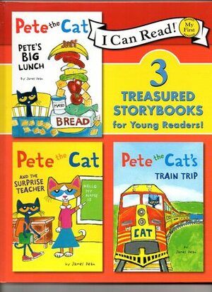 Pete the cat: Pete's BIG Lunch, Pete the Cat and the Surprise Teacher, Pete the Cat's Train Trip (I Can Read Book) (My First Shared Reading) by James Dean