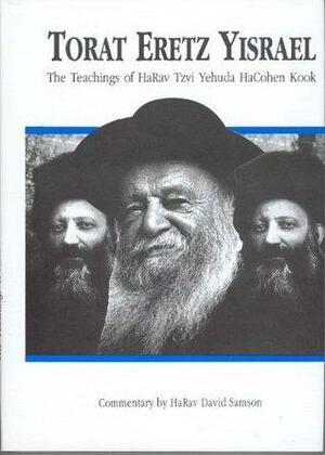 Torat Eretz Yisrael: The Teachings of HaRav Tzvi Yehuda HaCohen Kook by David Samson, Shlomo Chaim HaCohen Aviner