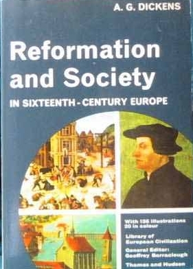 Reformation and Society in Sixteenth Century Europe by A.G. Dickens