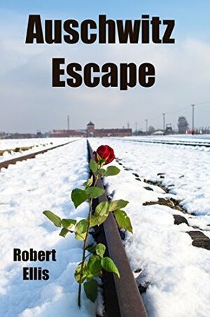 AUSCHWITZ ESCAPE by Robert Ellis