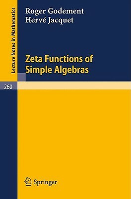 Zeta Functions of Simple Algebras by Herve Jacquet, Roger Godement