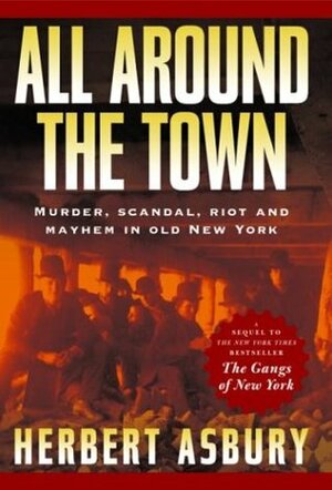 All Around the Town by Herbert Asbury