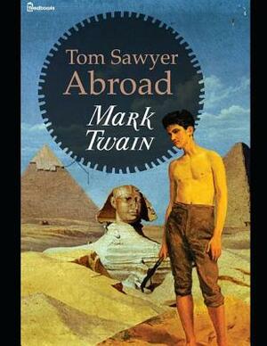 Tom Sawyer Abroad: ( Annotated ) by Mark Twain