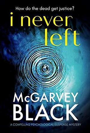 I Never Left by McGarvey Black