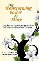 The Transforming Power of Story: How Telling Your Story Brings Hope to Others and Healing to Yourself by David B. Biebel, Elaine Leong Eng, Elaine Leong Eng MD