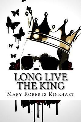 Long Live the King by Mary Roberts Rinehart