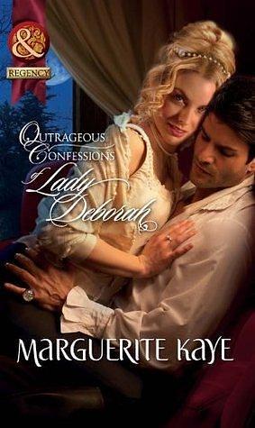 Outrageous Confessions Of Lady Deborah by Marguerite Kaye, Marguerite Kaye