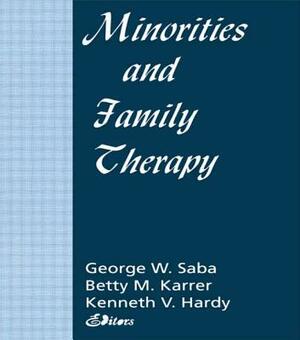 Minorities and Family Therapy by Betty Mackune-Karrer, George Saba, Kenneth Hardy