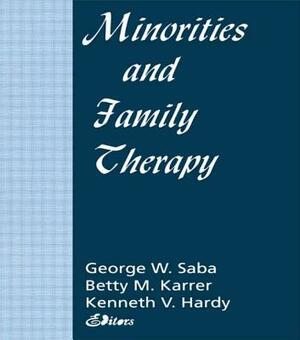 Minorities and Family Therapy by Betty Mackune-Karrer, Kenneth Hardy, George Saba