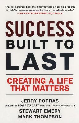 Success Built to Last: Creating a Life That Matters by Mark Thompson, Stewart Emery, Jerry Porras