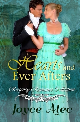 Hearts and Ever Afters: Regency Romance Collection by Joyce Alec