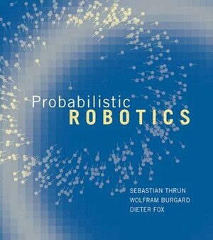 Probabilistic Robotics (Intelligent Robotics and Autonomous Agents series) by Sebastian Thrun