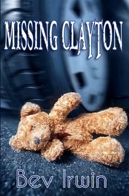 Missing Clayton by Bev Irwin