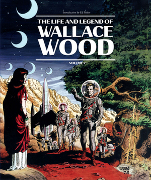 The Life And Legend Of Wallace Wood Volume 2 by Bhob Stewart, J. Michael Catron, Wallace Wood
