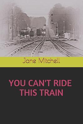 YOU CAN'T RIDE THIS TRAIN by Carol Bolton McCoy, Jane Mitchell, Jane Mitchell