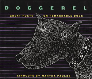 Doggerel: Great Poets on Remarkable Dogs by Stephen Foster, Christopher Morley, Lawrence Ferlinghetti, William Cowper, Dyaln Thomas, Robert Burns, Ogden Nash, John Ciardi, E.B. White, Robert Frost, William Dickey, Dorothy Parker, Erica Jong, Raymond Carver, Scott Spencer, Don Marquis, Ezra Pound, Carl Sandburg, Irene Rutherford McLeod