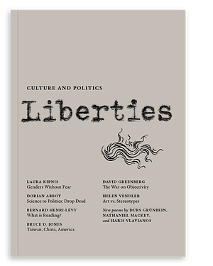 Liberties Journal of Culture and Politics: Spring 2022 by Bernard-Henri Lévy, Laura Kipnis, Dorian Abbot