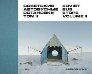 Soviet Bus Stops: Volume II by Christopher Herwig