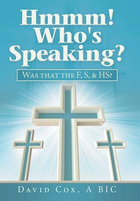 Hmmm! Who's Speaking?: Was That the F, S, & Hs? by David Cox