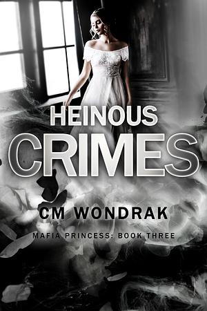 Heinous Crimes by C.M. Wondrak