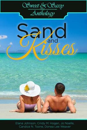 Sweet & Sassy Anthology: Sand and Kisses by Elana Johnson, Cindy M. Hogan, Candice N. Toone, Donea Lee Weaver, Jo Noelle