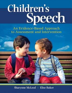 Children's Speech: An Evidence-Based Approach to Assessment and Intervention by Elise Baker, Sharynne McLeod