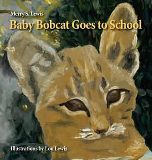 Baby Bobcat Goes to School by Merry S. Lewis