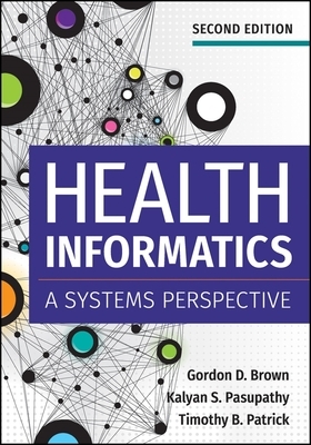 Health Informatics: A Systems Perspective, Second Edition by Gordon Brown