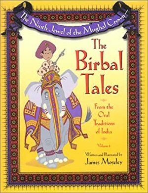 The Ninth Jewel Of The Mughal Crown: The Birbal Tales From The Oral Traditions Of India by James Moseley